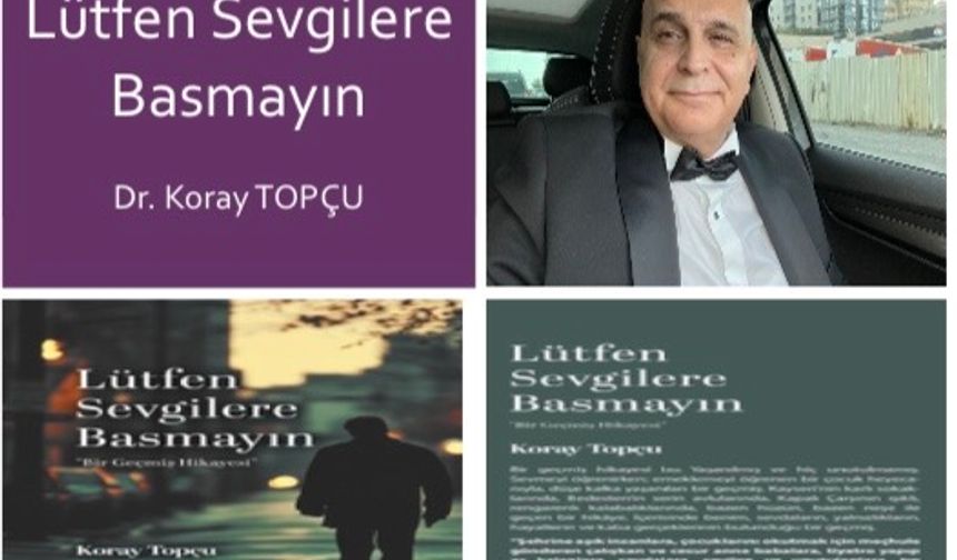 Dr.Koray Topçu’dan “Lütfen Sevgilere Basmayın” kitabı.