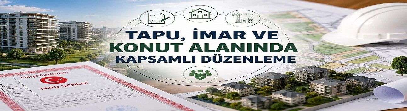 Tapu, imar ve konutta büyük değişim